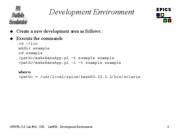 Development Environment u u EPICS Create a new development area as follows : Execute