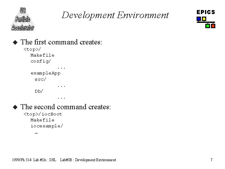 Development Environment u EPICS The first command creates: <top>/ Makefile config/. . . example.