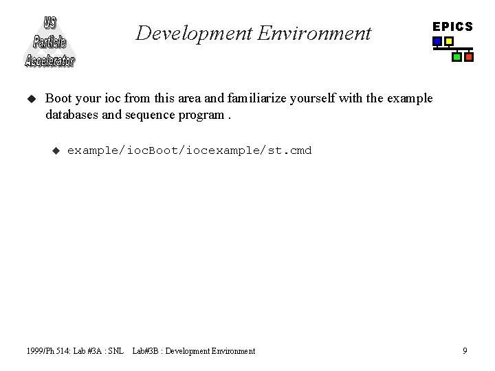 Development Environment u EPICS Boot your ioc from this area and familiarize yourself with
