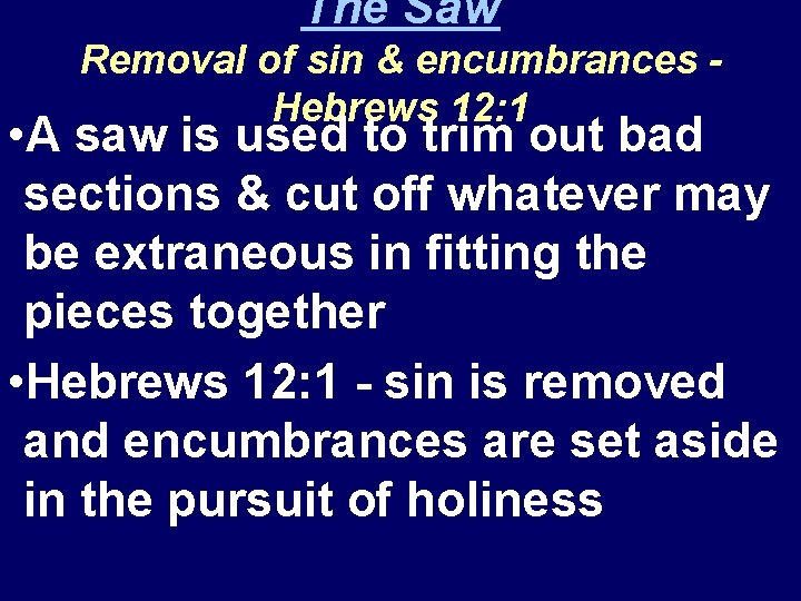 The Saw Removal of sin & encumbrances Hebrews 12: 1 • A saw is