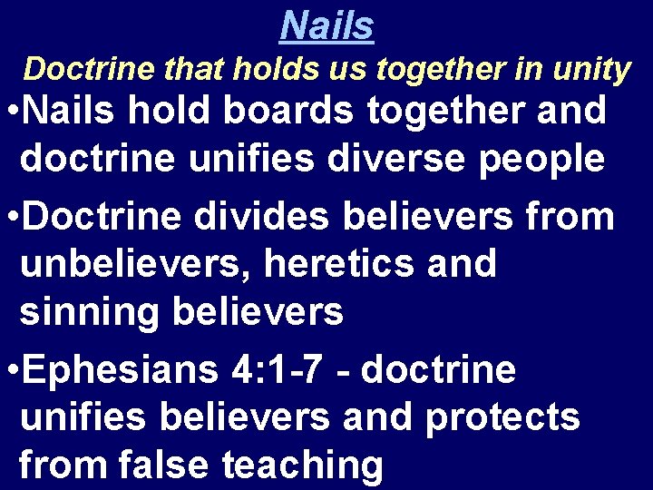 Nails Doctrine that holds us together in unity • Nails hold boards together and