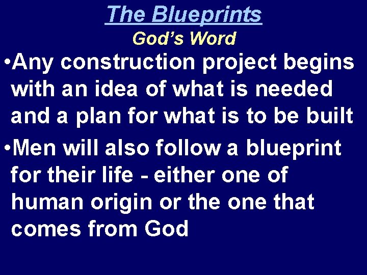 The Blueprints God’s Word • Any construction project begins with an idea of what