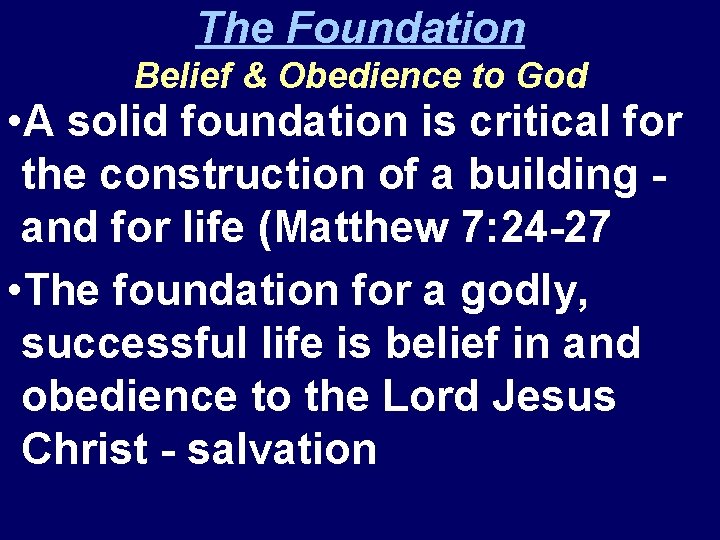 The Foundation Belief & Obedience to God • A solid foundation is critical for