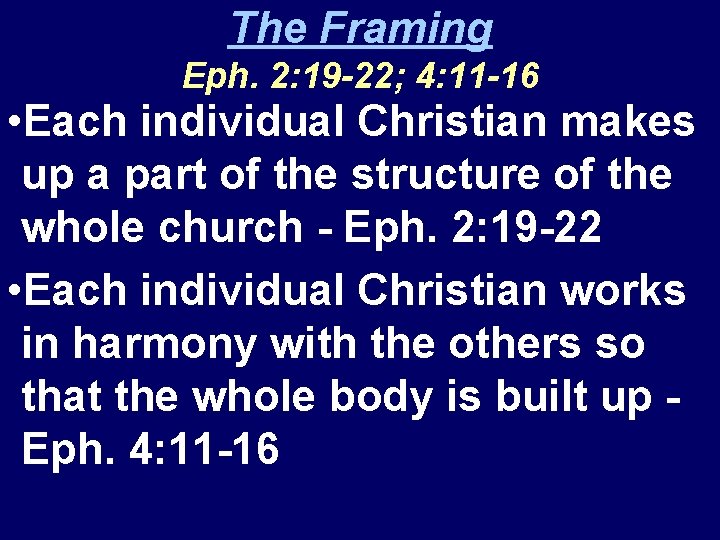 The Framing Eph. 2: 19 -22; 4: 11 -16 • Each individual Christian makes
