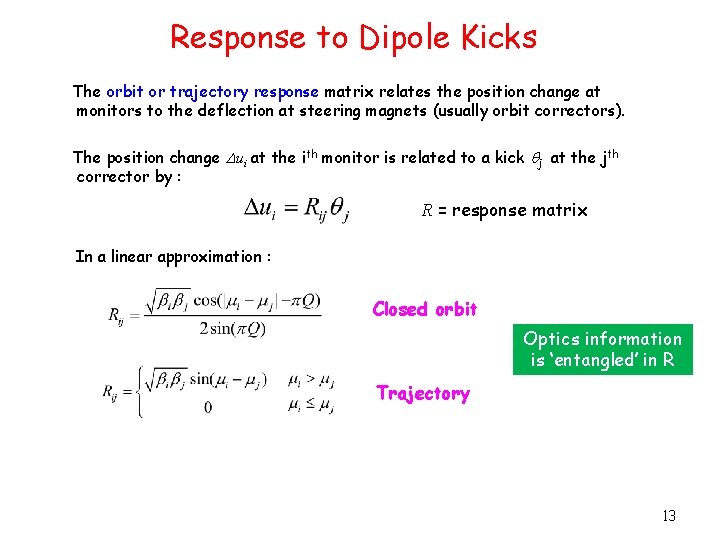 Response to Dipole Kicks The orbit or trajectory response matrix relates the position change