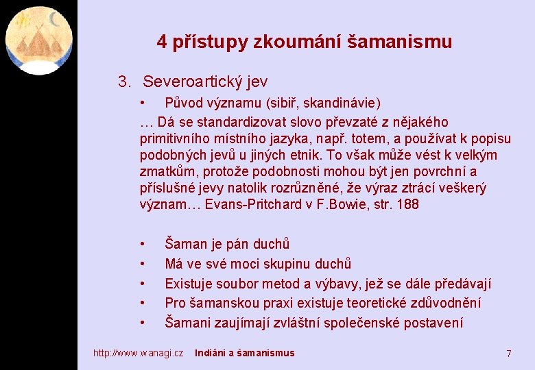 4 přístupy zkoumání šamanismu 3. Severoartický jev • Původ významu (sibiř, skandinávie) … Dá