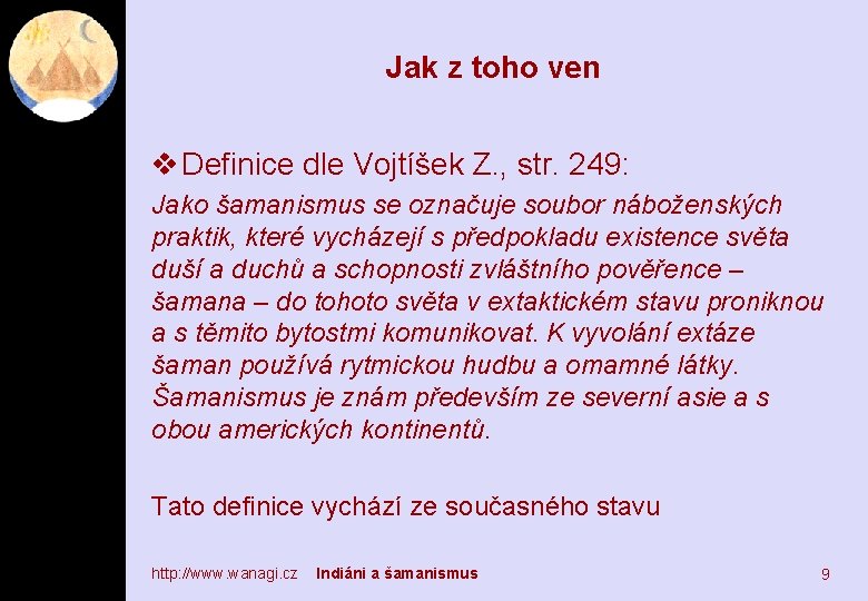 Jak z toho ven v Definice dle Vojtíšek Z. , str. 249: Jako šamanismus
