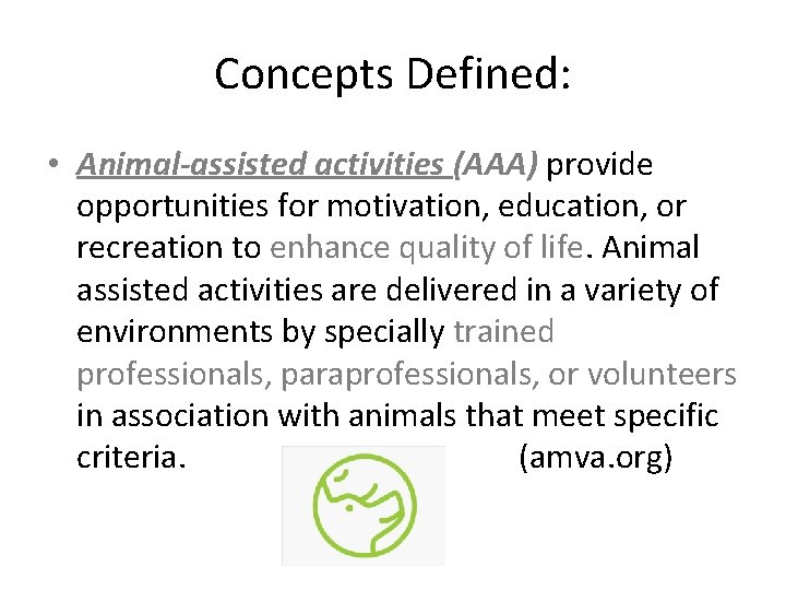 Concepts Defined: • Animal-assisted activities (AAA) provide opportunities for motivation, education, or recreation to