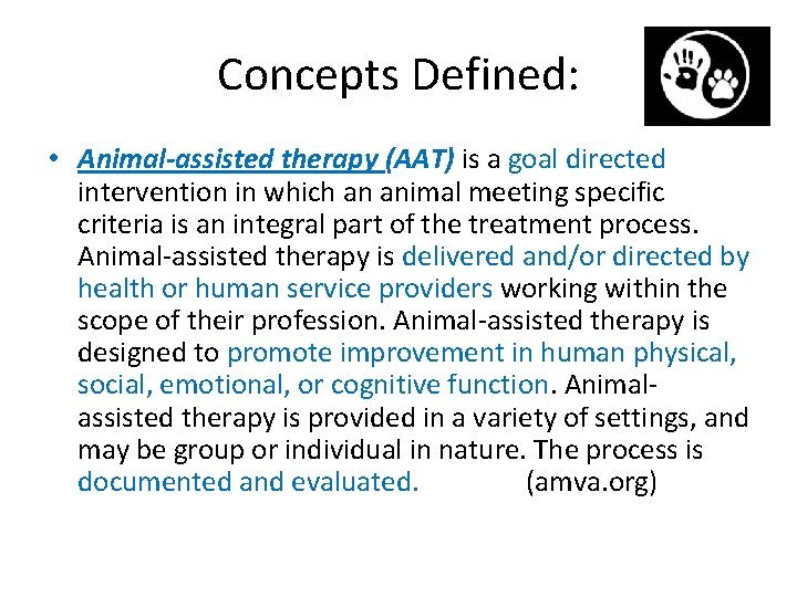 Concepts Defined: • Animal-assisted therapy (AAT) is a goal directed intervention in which an