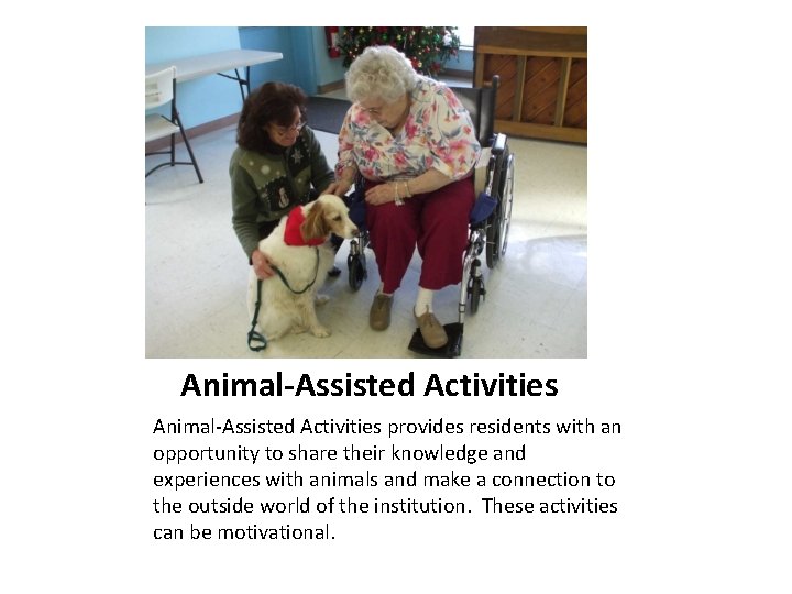Animal-Assisted Activities provides residents with an opportunity to share their knowledge and experiences with
