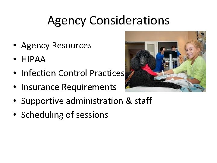 Agency Considerations • • • Agency Resources HIPAA Infection Control Practices Insurance Requirements Supportive