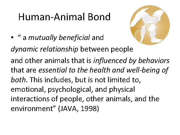 Human-Animal Bond • “ a mutually beneficial and dynamic relationship between people and other