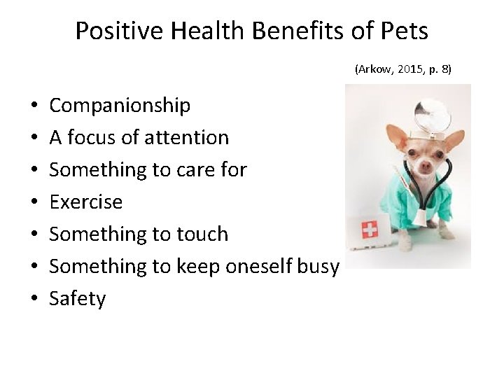 Positive Health Benefits of Pets (Arkow, 2015, p. 8) • • Companionship A focus