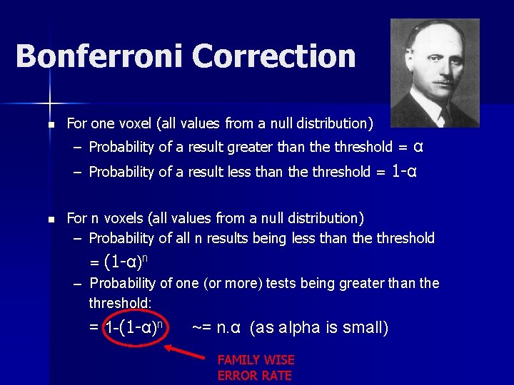 Bonferroni Correction n For one voxel (all values from a null distribution) – Probability