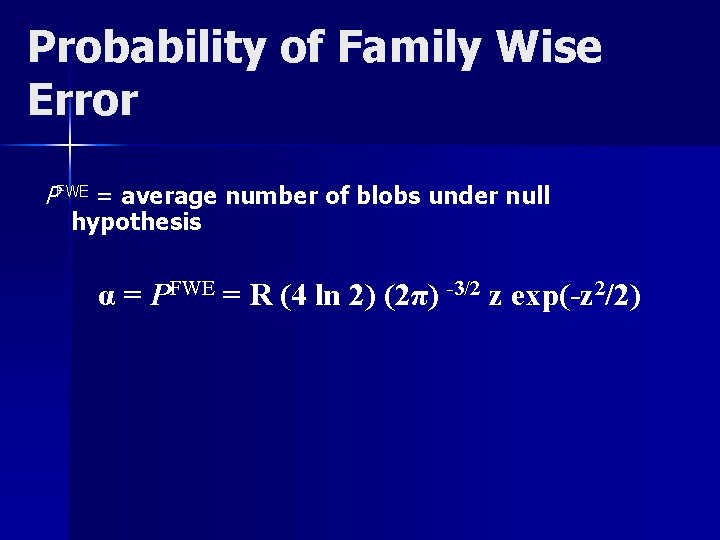 Probability of Family Wise Error PFWE = average number of blobs under null hypothesis