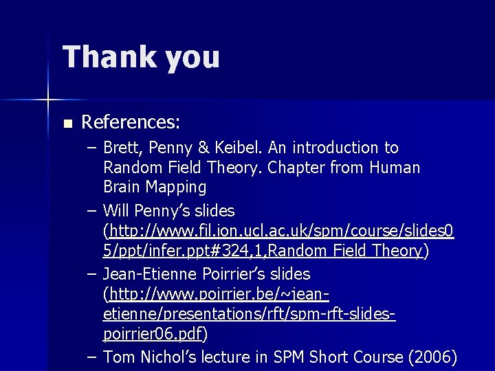 Thank you n References: – Brett, Penny & Keibel. An introduction to Random Field