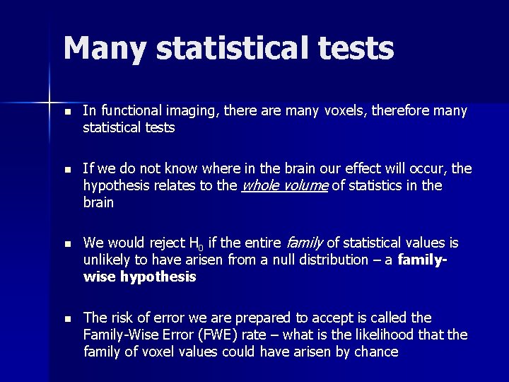 Many statistical tests n In functional imaging, there are many voxels, therefore many statistical