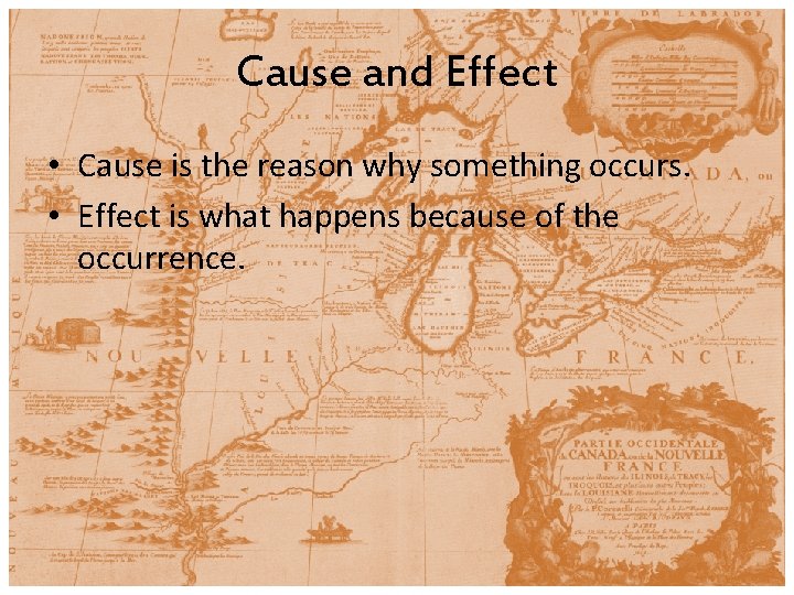 Cause and Effect • Cause is the reason why something occurs. • Effect is