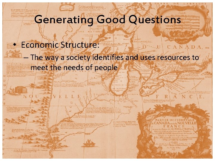 Generating Good Questions • Economic Structure: – The way a society identifies and uses