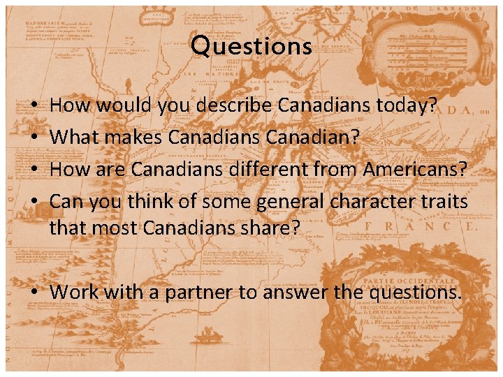 Questions • • How would you describe Canadians today? What makes Canadian? How are