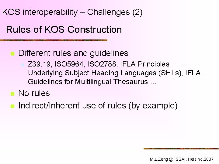 KOS interoperability – Challenges (2) Rules of KOS Construction n Different rules and guidelines