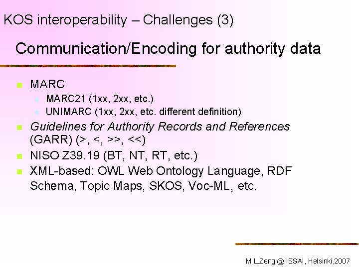 KOS interoperability – Challenges (3) Communication/Encoding for authority data n MARC n n n