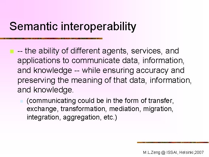 Semantic interoperability n -- the ability of different agents, services, and applications to communicate