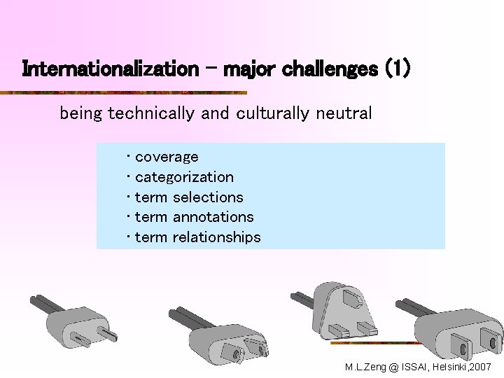 Internationalization – major challenges (1) being technically and culturally neutral • coverage • categorization