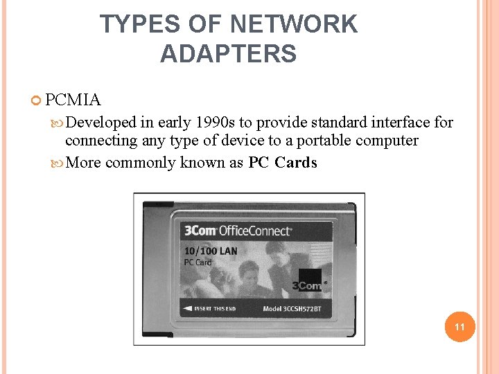 TYPES OF NETWORK ADAPTERS PCMIA Developed in early 1990 s to provide standard interface