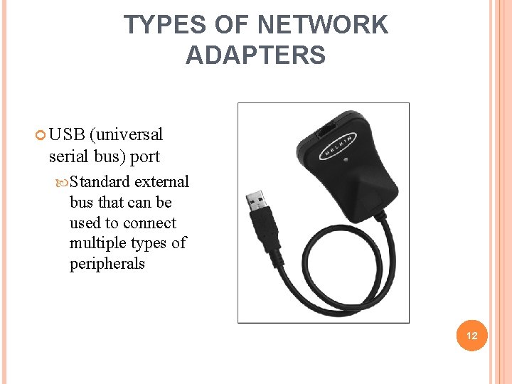 TYPES OF NETWORK ADAPTERS USB (universal serial bus) port Standard external bus that can