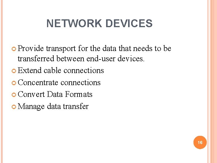 NETWORK DEVICES Provide transport for the data that needs to be transferred between end-user