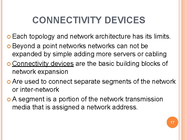 CONNECTIVITY DEVICES Each topology and network architecture has its limits. Beyond a point networks