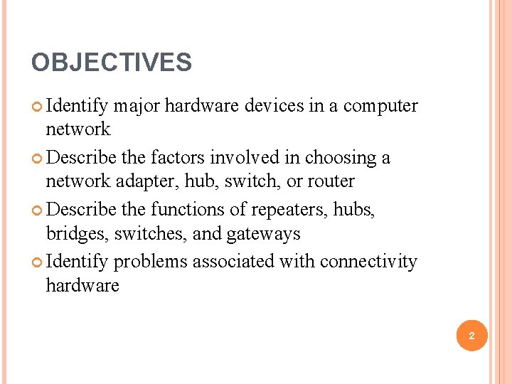 OBJECTIVES Identify major hardware devices in a computer network Describe the factors involved in
