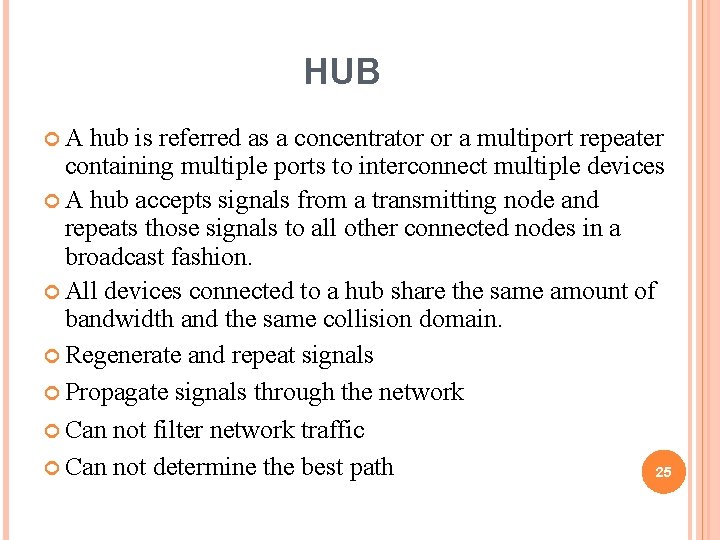 HUB A hub is referred as a concentrator or a multiport repeater containing multiple