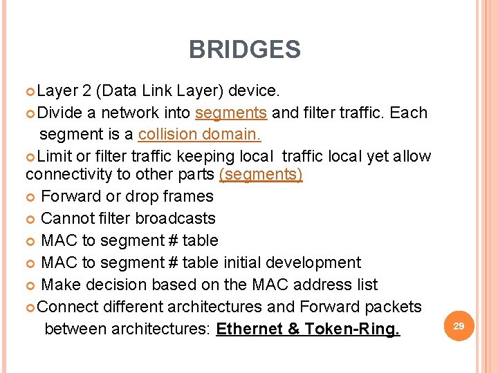 BRIDGES Layer 2 (Data Link Layer) device. Divide a network into segments and filter