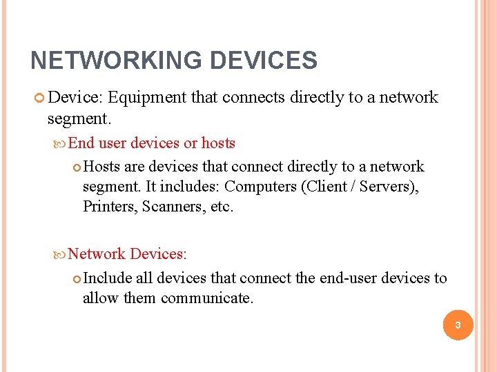 NETWORKING DEVICES Device: Equipment that connects directly to a network segment. End user devices