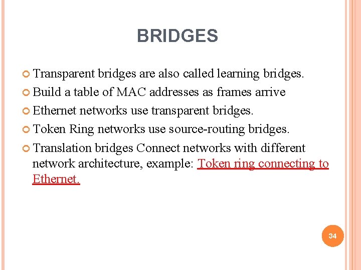 BRIDGES Transparent bridges are also called learning bridges. Build a table of MAC addresses