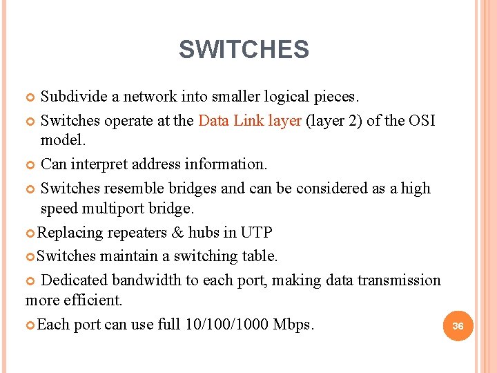 SWITCHES Subdivide a network into smaller logical pieces. Switches operate at the Data Link