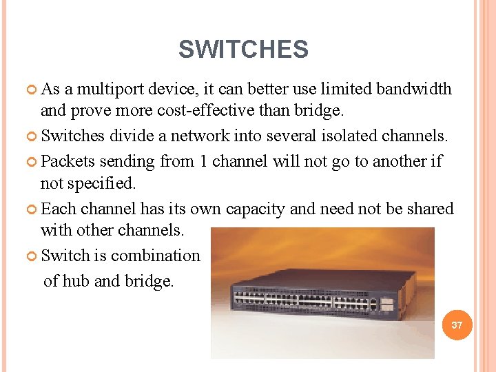 SWITCHES As a multiport device, it can better use limited bandwidth and prove more