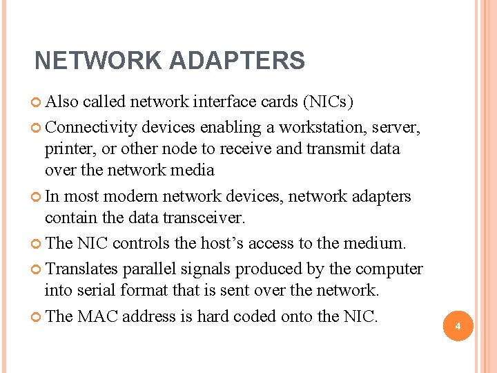 NETWORK ADAPTERS Also called network interface cards (NICs) Connectivity devices enabling a workstation, server,