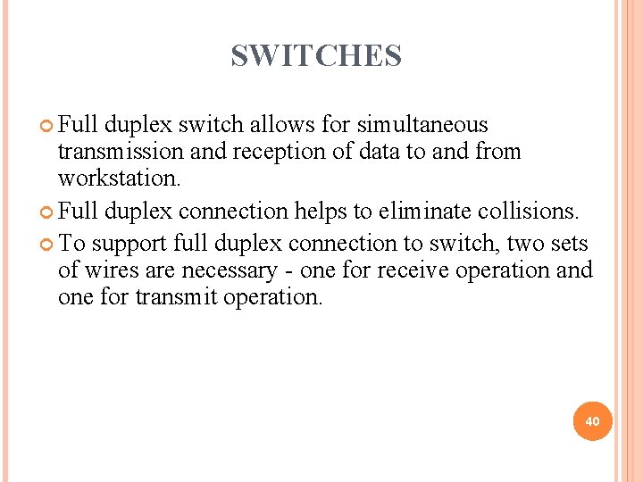 SWITCHES Full duplex switch allows for simultaneous transmission and reception of data to and