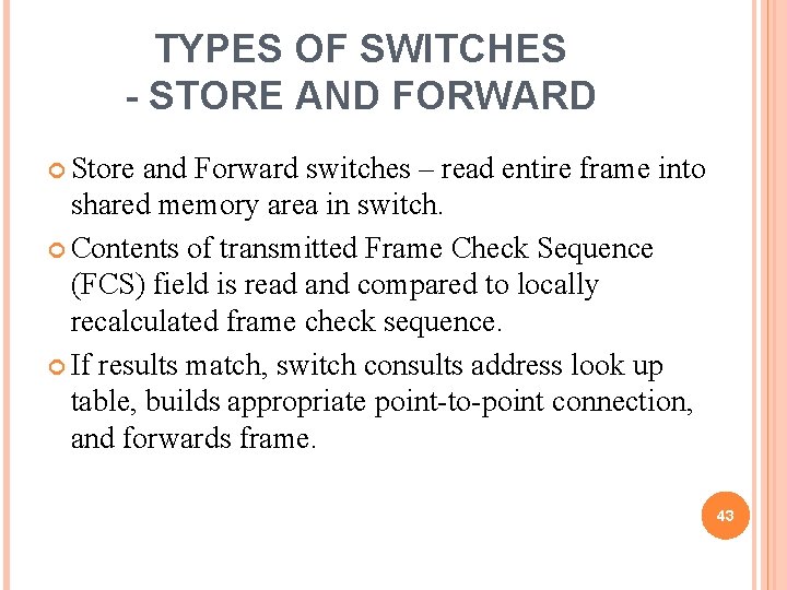 TYPES OF SWITCHES - STORE AND FORWARD Store and Forward switches – read entire