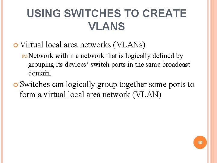 USING SWITCHES TO CREATE VLANS Virtual local area networks (VLANs) Network within a network