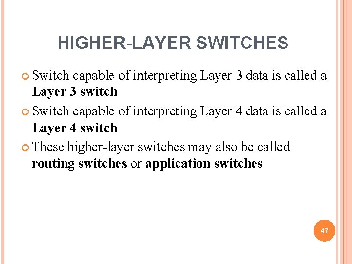 HIGHER-LAYER SWITCHES Switch capable of interpreting Layer 3 data is called a Layer 3