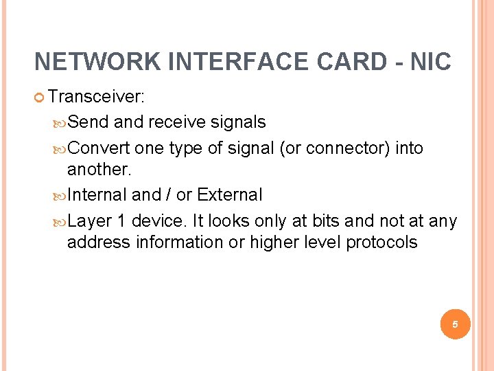 NETWORK INTERFACE CARD - NIC Transceiver: Send and receive signals Convert one type of