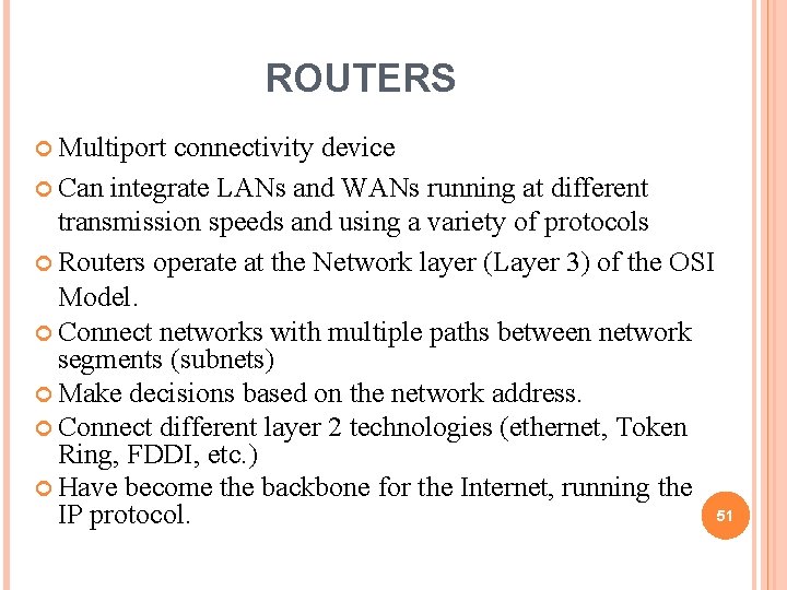 ROUTERS Multiport connectivity device Can integrate LANs and WANs running at different transmission speeds