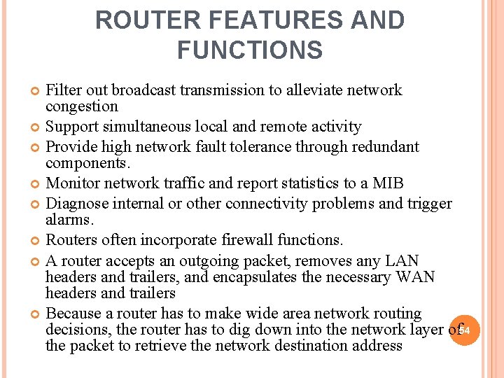 ROUTER FEATURES AND FUNCTIONS Filter out broadcast transmission to alleviate network congestion Support simultaneous