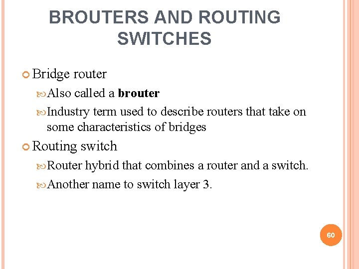 BROUTERS AND ROUTING SWITCHES Bridge router Also called a brouter Industry term used to