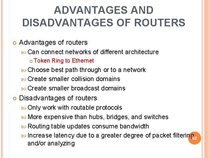ADVANTAGES AND DISADVANTAGES OF ROUTERS Advantages of routers Can connect networks of different architecture