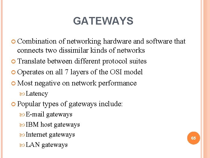 GATEWAYS Combination of networking hardware and software that connects two dissimilar kinds of networks